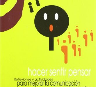 Hacer Sentir Pensar : Reflexiones Y Actividades Para Mejorar La Comunicación