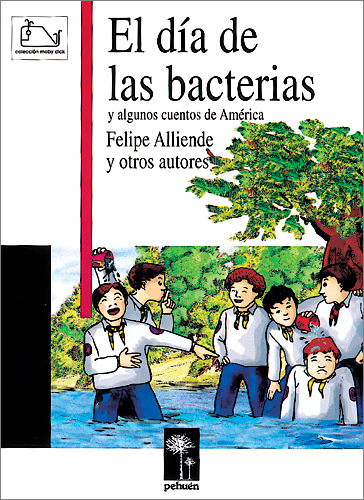 DIA DE LAS BACTERIAS, EL : Y ALGUNOS CUENTOS DE AMERICA - Cuentos  infantiles cuyos protagonistas son principalmente niños. Los relatos son:  El Loro Pelado, Horacio Quiroga; El Jilguero, Oscar Castro; Episodio del