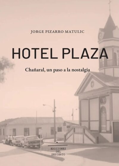 Hotel Plaza: Chañaral, Un Paso A La Nostalgia