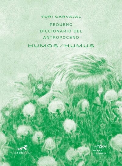 Pequeño Diccionario Del Antropoceno : Humos/Humus