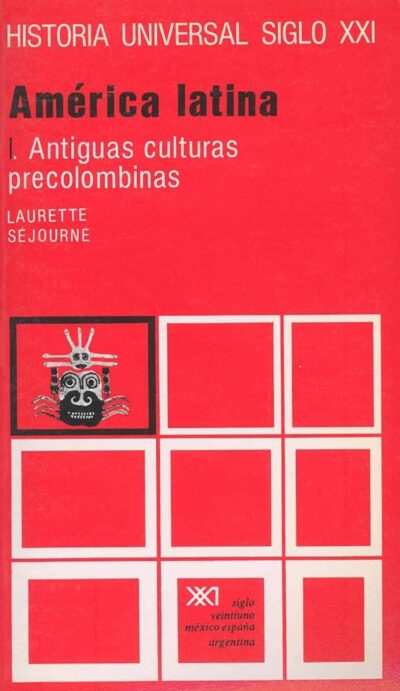 Historia universal Vol.21: América latina. T.1. Antiguas culturas precolombinas