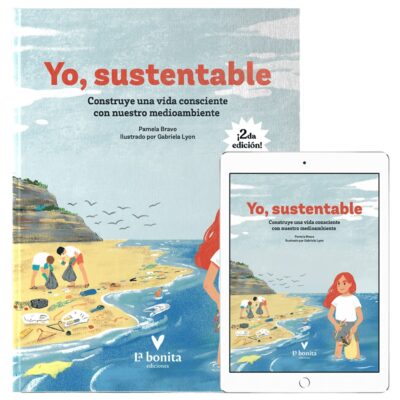 Yo, sustentable: Construye una vida consciente con nuestro medio ambiente