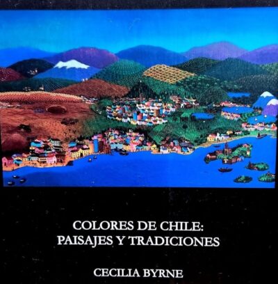 Colores de Chile: Paisajes y tradiciones